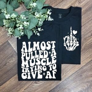 Funny I Almost Pulled A Muscle Trying To Give AF Humor Scarcastic Tee